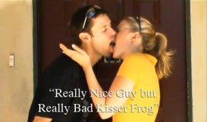 NEVER KISS A FROG "Really Nice guy but Really Bad Kisser"