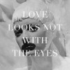 LOVE LOOKS NOT WITH THE EYES by Anne Deniau